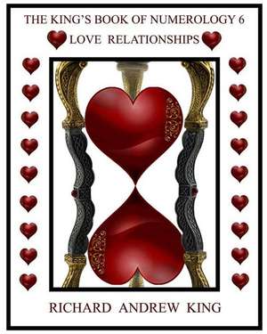 The King's Book of Numerology, Volume 6 - Love Relationships de MR Richard Andrew King