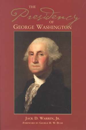 The Presidency of George Washington de Jack D. Warren