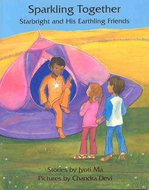 Sparkling Together: Starbright and His Earthling Friends de Jyoti Ma