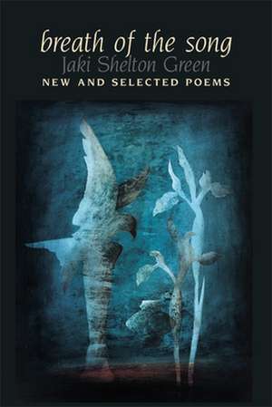 Breath of the Song: New and Selected Poems de Jaki Shelton Green