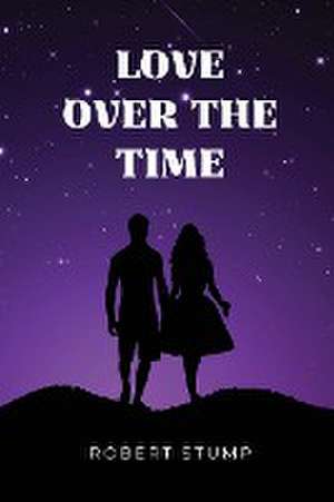 Love over the time de Robert Stump