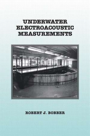 Underwater Electroacoustic Measurements de Robert J. Bobber