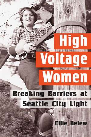 High Voltage Women: Breaking Barriers at Seattle City Light de Ellie Belew