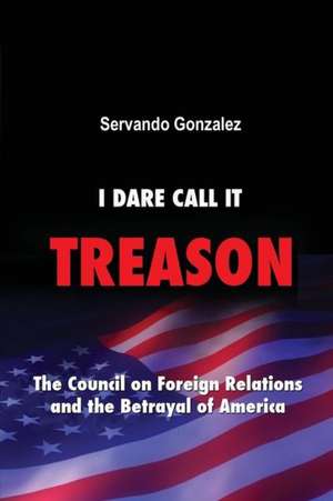 I Dare Call It Treason de Servando Gonzalez