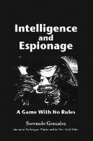 Intellgence and Espionage de Servando Gonzalez