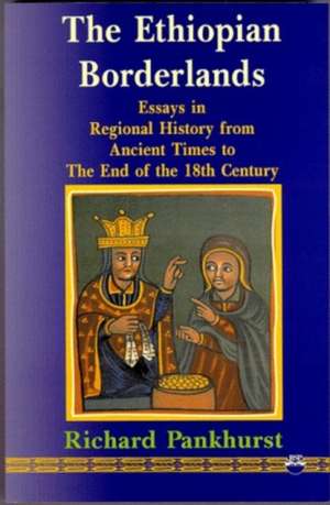 The Ethiopian Borderlands: Essays in Regional History from Ancient Times to the End of the 18th Century de Richard Pankhurst