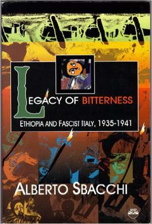 Legacy Of Bitterness: Ethiopia and Fascist Italy, 1935-1941 de Alberto Sbacchi