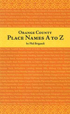 Orange County Place Names A to Z de Phil Brigandi