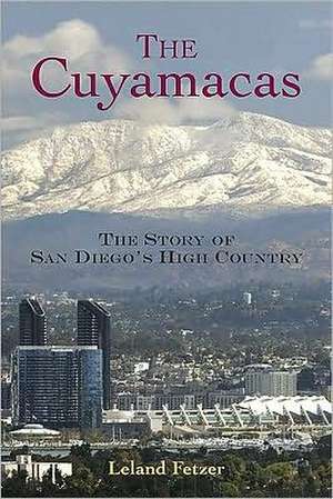 The Cuyamacas: The Story of San Diego's High Country de Leland Fetzer