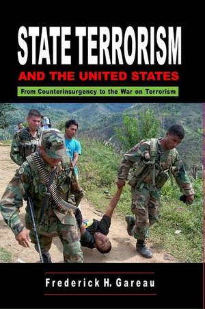 State Terrorism and the United States: From Counterinsurgency and the War on Terrorism de Frederick H. Gareau