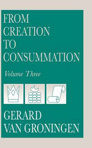 From Creation to Consummation, Volume III: A Guide for Parents and Teachers de Gerard Van Groningen