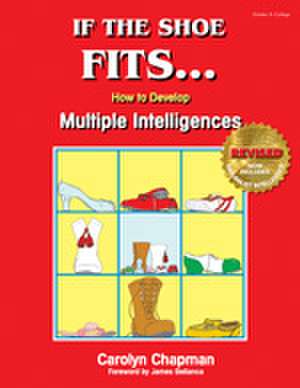 If the Shoe Fits . . .: How to Develop Multiple Intelligences in the Classroom de Carolyn M. Chapman