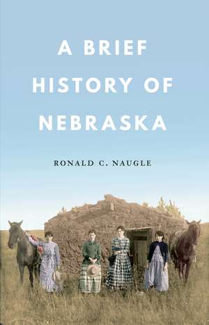 A Brief History of Nebraska de Ronald C. Naugle