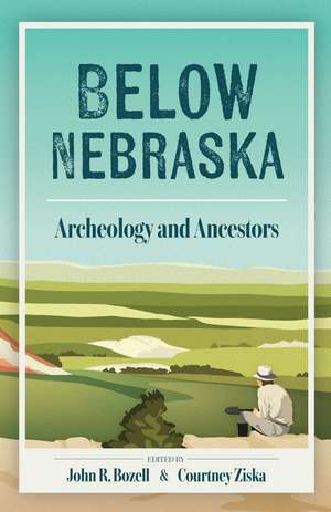 Below Nebraska: Archeology and Ancestors de John R. Bozell