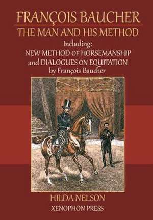 Francois Baucher: The Man and His Method de HILDA NELSON