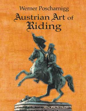 Austrian Art of Riding de Werner Poscharnigg