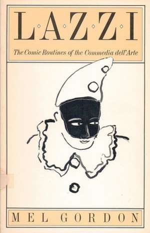 Lazzi: The Comic Routines of the Commedia Dell'arte de Mel Gordon