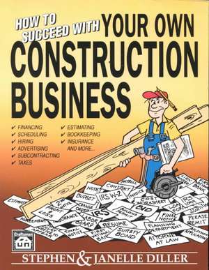 How to Succeed with Your Own Construction Business de Stephen Diller