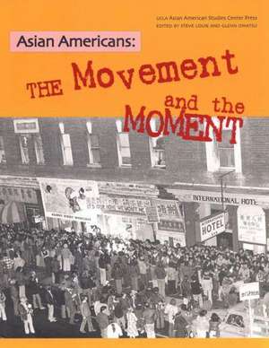 Asian Americans: The Movement and the Moment de Steven G. Louie