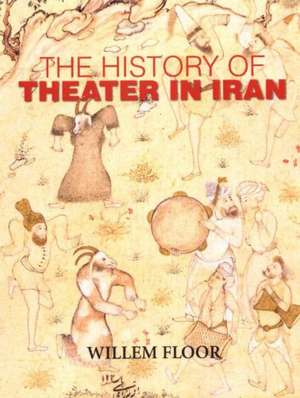 History of Theater in Iran de Dr Willem Floor