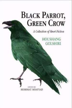 Black Parrot, Green Crow de Houshang Golshiri