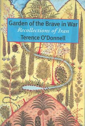 Garden of the Brave in War: Recollections of Iran de Terence O'Donnell