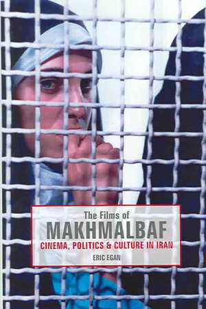 The Films of Makhmalbaf: Cinema, Politics & Culture in Iran de Eric Egan