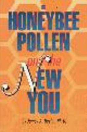 Honeybee Pollen & the New You de James A Devlin