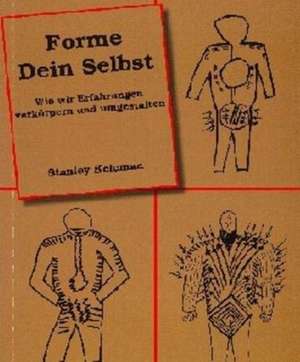 Forme Dein Selbst de Stanley Keleman