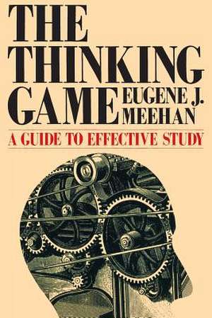 The Thinking Game: A Guide to Effective Study de Eugene J. Meehan