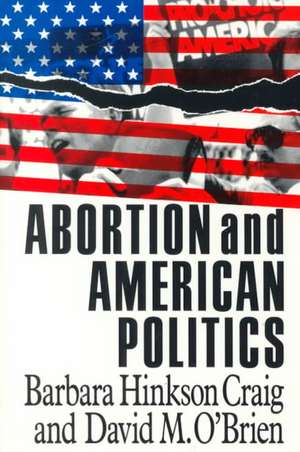 Abortion and American Politics de Barbara Hinkson Craig