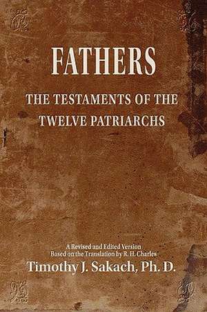 Fathers: The Testaments of the Twelve Patriarchs de Timothy J. Sakach