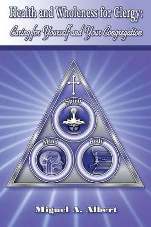 Health and Wholeness for Clergy de Miguel A. Albert