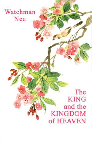 The King and the Kingdom of Heaven de Watchman Nee