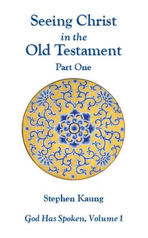 Seeing Christ in the Old Testament (Part One): God Has Spoken, Volume I de Stephen Kaung