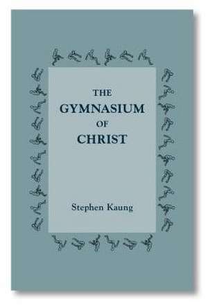 The Gymnasium of Christ de Stephen Kaung