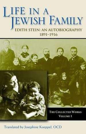 Life in a Jewish Family: Edith Stein: An Autobiography 1891-1916 de Josephine Koeppel