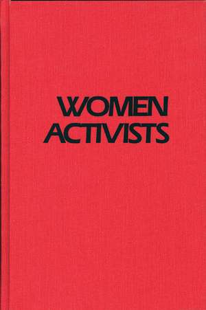 Women Activists: Challenging the Abuse of Power de Anne Witte Garland