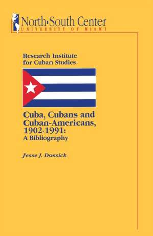 Cuba, Cubans and Cuban-Americans de Jesse J. Dossick