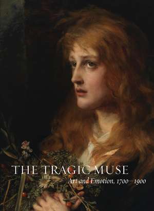 The Tragic Muse: Art and Emotion, 1700-1900 de Anne Leonard