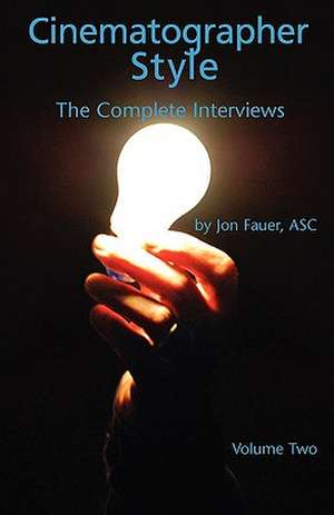 Cinematographer Style- The Complete Interviews, Vol. II de Asc Jon Fauer