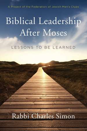 Biblical Leadership After Moses de Simon, Rabbi Charles