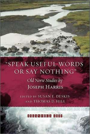 Speak Useful Words or Say Nothing: Old Norse Studies de Joseph Harris