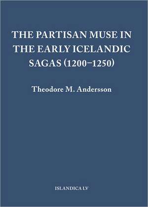 The Partisan Muse in the Early Icelandic Sagas (1200–1250) de Theodore M. Andersson