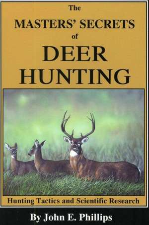 The Masters' Secrets of Deer Hunting de John E. Phillips