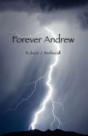 Forever Andrew: The Power of the Holy Spirit in Your Life de Robert J. Wetherall