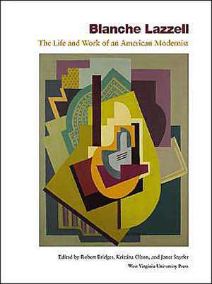 BLANCHE LAZZELL: THE LIFE AND WORK OF AN AMERICAN MODERNIST de ROBERT C. BRIDGES