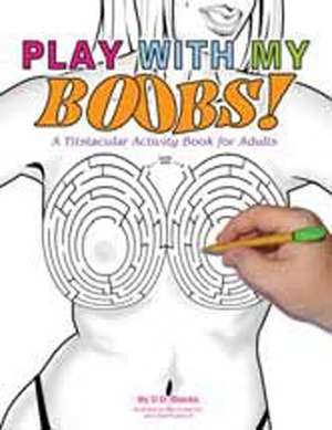 Play With My Boobs!: A Titstacular Activity Book for Adults de D.D. Stacks