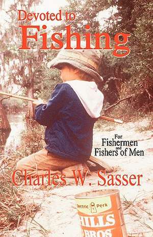 Devoted to Fishing de Charles W. Sasser