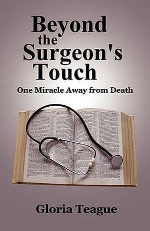 Beyond the Surgeon's Touch de Gloria Teague